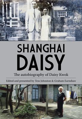 Shanghai Daisy: The Autobiography of Daisy Kwok