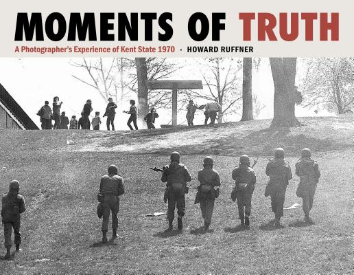 Moments of Truth: A Photographer’s Experience of Kent State 1970