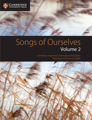 Songs of Ourselves, Volume 2: Cambridge Assessment International Education Anthology of Poetry in English