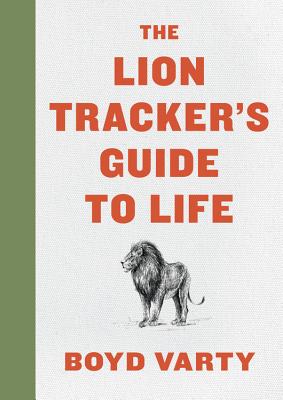 The Lion Tracker’s Guide to Life