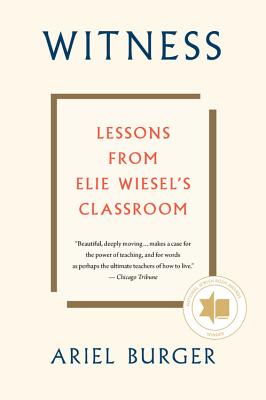 Witness: Lessons from Elie Wiesel’s Classroom