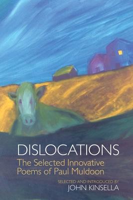 Dislocations: The Selected Innovative Poems of Paul Muldoon