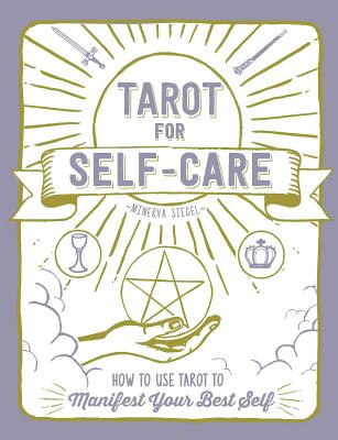 Tarot for Self-Care: How to Use Tarot to Manifest Your Best Self