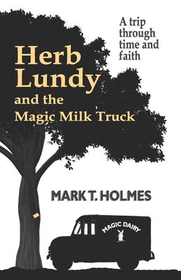 Herb Lundy and the Magic Milk Truck: A Trip Through Time and Faith