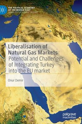 Liberalisation of Natural Gas Markets: Potential and Challenges of Integrating Turkey Into the Eu Market
