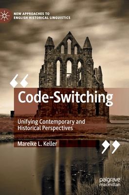 Code-Switching: Unifying Contemporary and Historical Perspectives