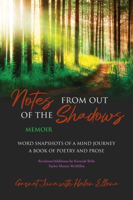 Notes from Out of the Shadows: Word Snapshots of a Mind Journey. a Book of Poetry and Prose