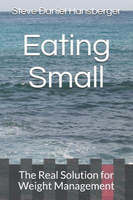 Eating Small: The Real Solution for Weight Management