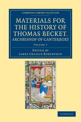 Materials for the History of Thomas Becket, Archbishop of Canterbury (Canonized by Pope Alexander III, Ad 1173) - Volume 7