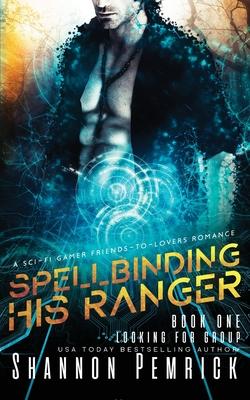 Spellbinding His Ranger: A Sci-Fi Gamer Friends-to-Lovers Romance