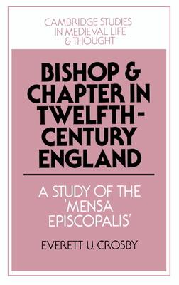 Bishop and Chapter in Twelfth-Century England: A Study of the Mensa Episcopalis