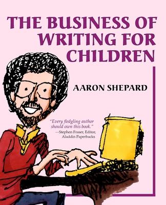 The Business of Writing for Children: An Authors Inside Tips on Writing Childrens Books and Publishing Them, or How to Write, Publish, and Promote a
