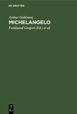 Michelangelo: Neun Szenen Aus Gobineaus renaissance