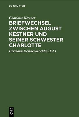 Briefwechsel zwischen August Kestner und seiner Schwester Charlotte