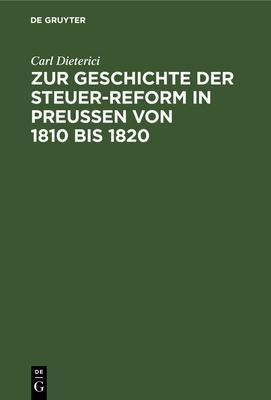 Zur Geschichte Der Steuer-Reform in Preußen Von 1810 Bis 1820: Archiv-Studien
