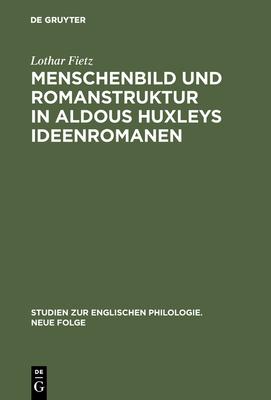 Menschenbild Und Romanstruktur in Aldous Huxleys Ideenromanen