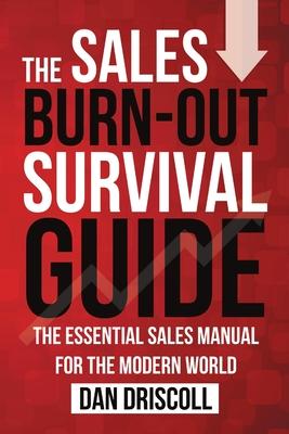 The Sales Burn-out Survival Guide: The Essential Sales Manual for the Modern World