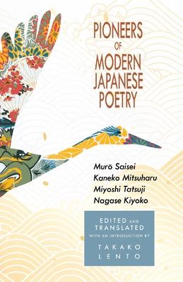 Pioneers of Modern Japanese Poetry: Muro Saisei, Kaneko Mitsuharu, Miyoshi Tatsuji, Nagase Kiyoko
