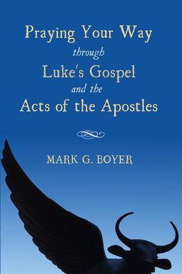 Praying Your Way through Lukes Gospel and the Acts of the Apostles