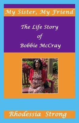 My Sister, My Friend: The Life Story of Bobbie McCray