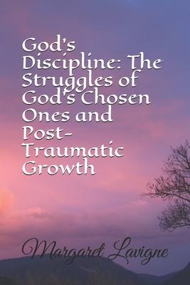 Gods Discipline: The Struggles of Gods Chosen Ones and Post-Traumatic Growth