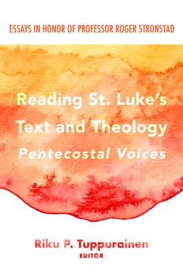 Reading St. Lukes Text and Theology: Pentecostal Voices