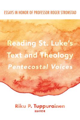 Reading St. Lukes Text and Theology: Pentecostal Voices
