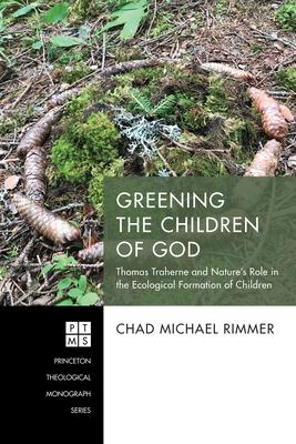 Greening the Children of God: Thomas Traherne and Natures Role in the Ecological Formation of Children