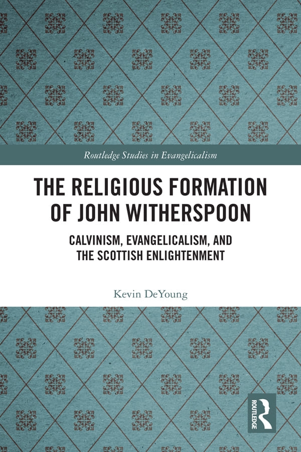The Religious Formation of John Witherspoon: Calvinism, Evangelicalism, and the Scottish Enlightenment