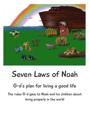 Seven Laws of Noah: G-ds plan for living a good life