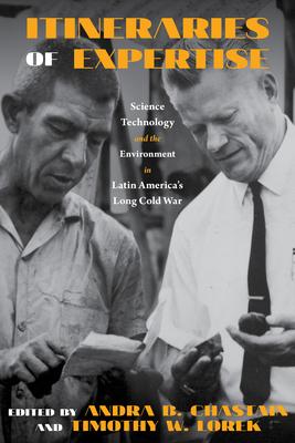 Itineraries of Expertise: Science, Technology, and the Environment in Latin America