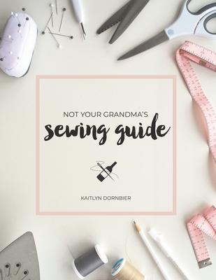 Not Your Grandmas Sewing Guide