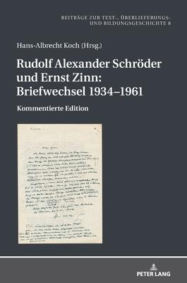 Rudolf Alexander Schroeder Und Ernst Zinn: Briefwechsel 1934-1961: Kommentierte Edition