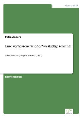 Eine vergessene Wiener Vorstadtgeschichte: Ada Christen: Jungfer Mutter (1892)