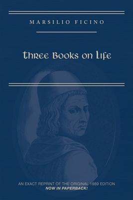 Marsilio Ficino, Three Books on Life: A Critical Edition and Translation: Volume 57