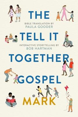 The Tell-It-Together Gospel: Mark: Bible Translation by Paula Gooder; Interactive Storytelling Tips by Bob Hartman