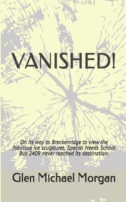 Vanished!: On its way to Breckenridge to view the fabulous ice sculptures, Special Needs School Bus 2409 never reached its destin