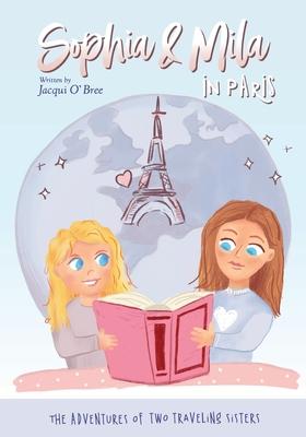Sophia & Mila in Paris: The Adventures of Two Traveling Sisters