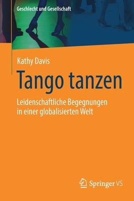 Tango Tanzen: Leidenschaftliche Begegnungen in Einer Globalisierten Welt