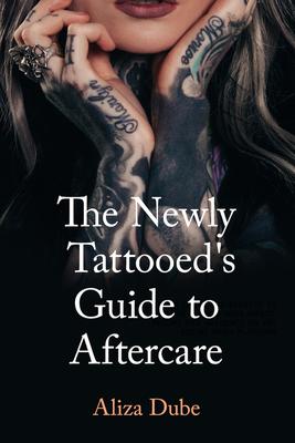 The Newly Tattooeds Guide to Aftercare