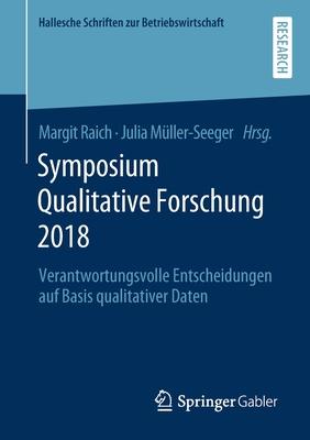 Symposium Qualitative Forschung 2018: Verantwortungsvolle Entscheidungen Auf Basis Qualitativer Daten