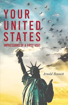 Your United States - Impressions of a First Visit: With an Essay from Arnold Bennett By F. J. Harvey Darton