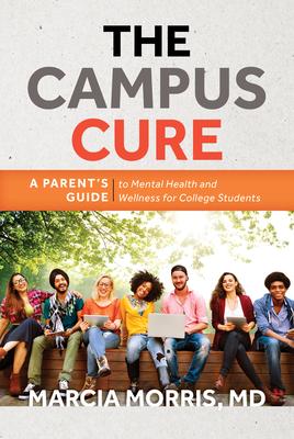 The Campus Cure: A Parents Guide to Mental Health and Wellness for College Students