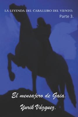 La leyenda del caballero del viento.: El mensajero de Gaia.