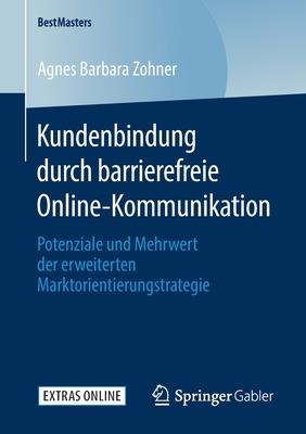 Kundenbindung Durch Barrierefreie Online-Kommunikation: Potenziale Und Mehrwert Der Erweiterten Marktorientierungstrategie