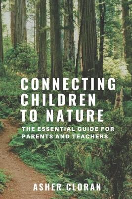 Connecting Children to Nature: The Essential Guide for Parents and Teachers