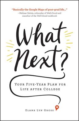 What Next?: Your Five-Year Guide to Life After College