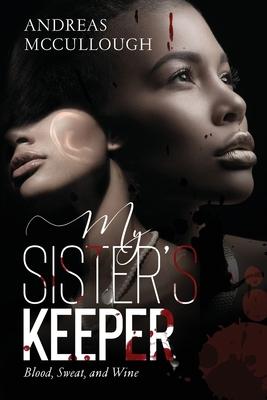 My Sisters Keeper: Blood Sweat and Wine