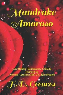 Mandrake Amoroso: An Italian Renaissance Comedy Inspired by Niccolò Machiavellis La Mandragola