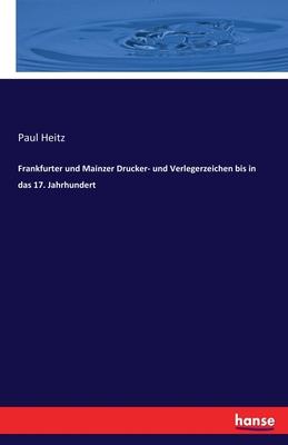 Frankfurter und Mainzer Drucker- und Verlegerzeichen bis in das 17. Jahrhundert